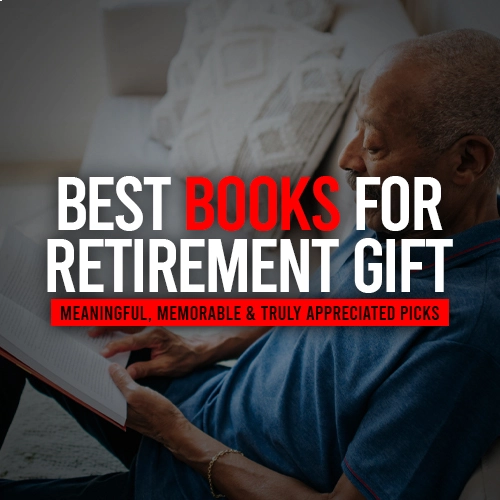 Best Books for Retirement Gift (Meaningful, Memorable & Truly Appreciated Picks)