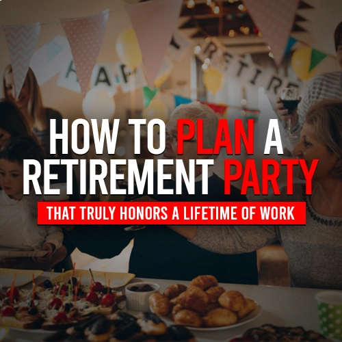 How to Plan a Retirement Party That Truly Honors a Lifetime of Work