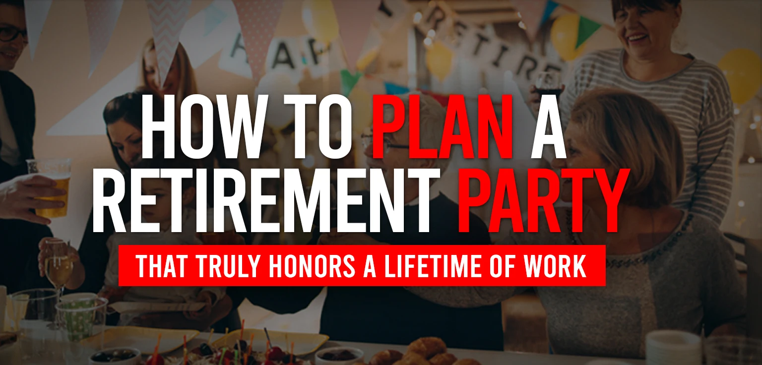 How to Plan a Retirement Party That Truly Honors a Lifetime of Work