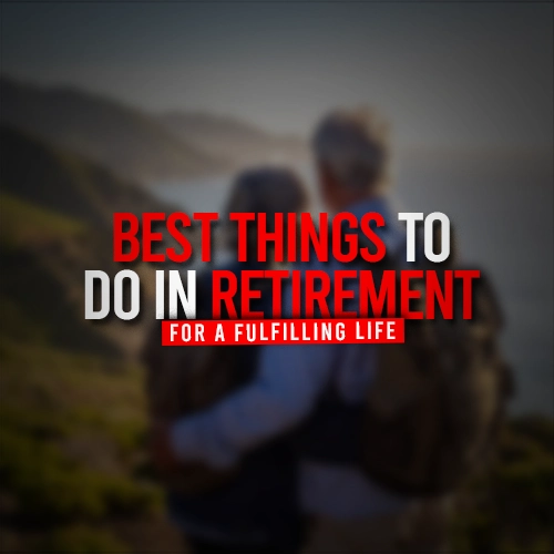 Best Things to Do in Retirement for a Fulfilling Life